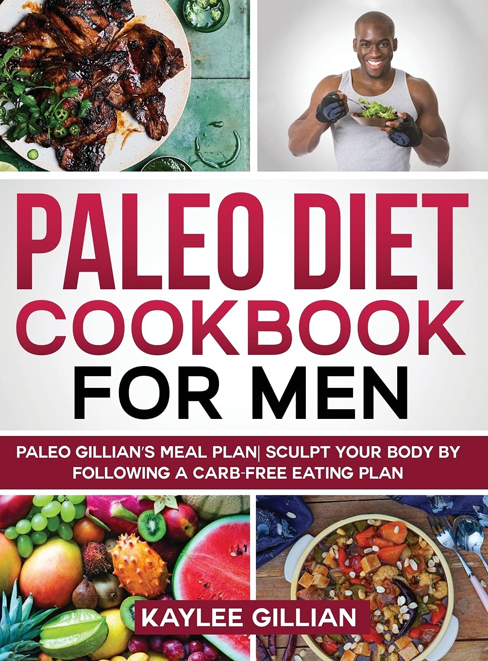 Paleo Diet Cookbook for Men: Paleo Gillian's Meal Plan Sculpt Your Body by Following a Carb- Free Eating Plan (Gillian's Diet Cookbook, Band 2) Medicine