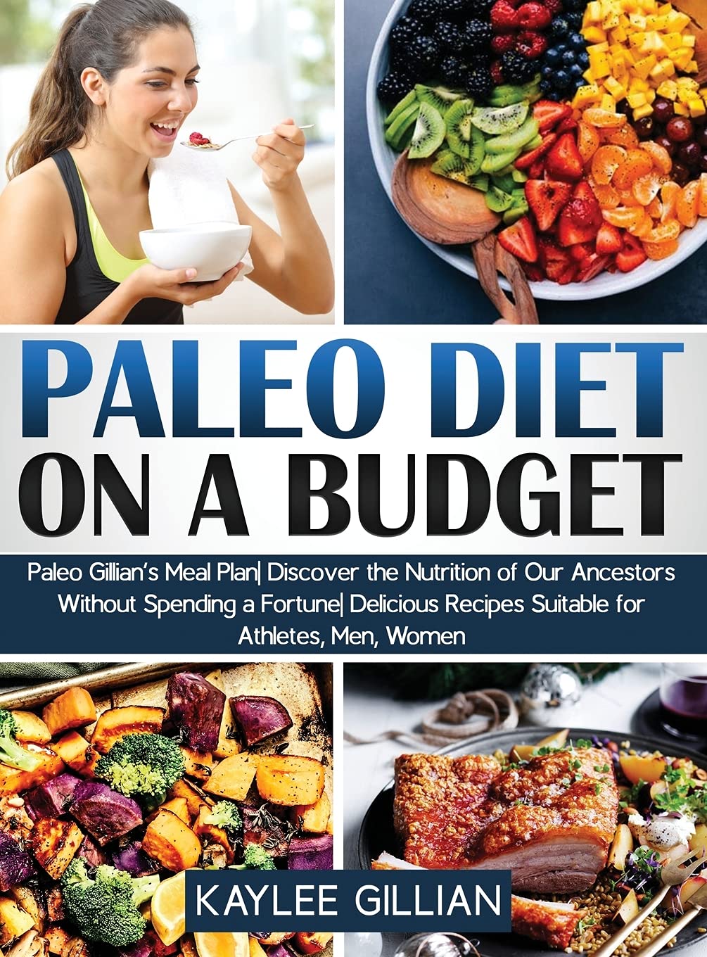 Paleo Diet Cookbook on a Budget: Paleo Gillian's Meal Plan Discover the Nutrition of Our Ancestors Without Spending a Fortune Delicious Recipes ... Men, Women (Gillian's Diet Cookbook, Band 4) Medicine