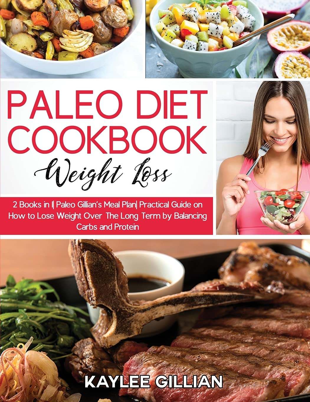 Paleo Diet Cookbook for Weight Loss: 2 Books in 1 Paleo Gillian's Meal Plan Practical Guide on How to Lose Weight Over The Long Term by Balancing Carbs and Protein (Gillian's Diet Cookbook, Band 6) Medicine