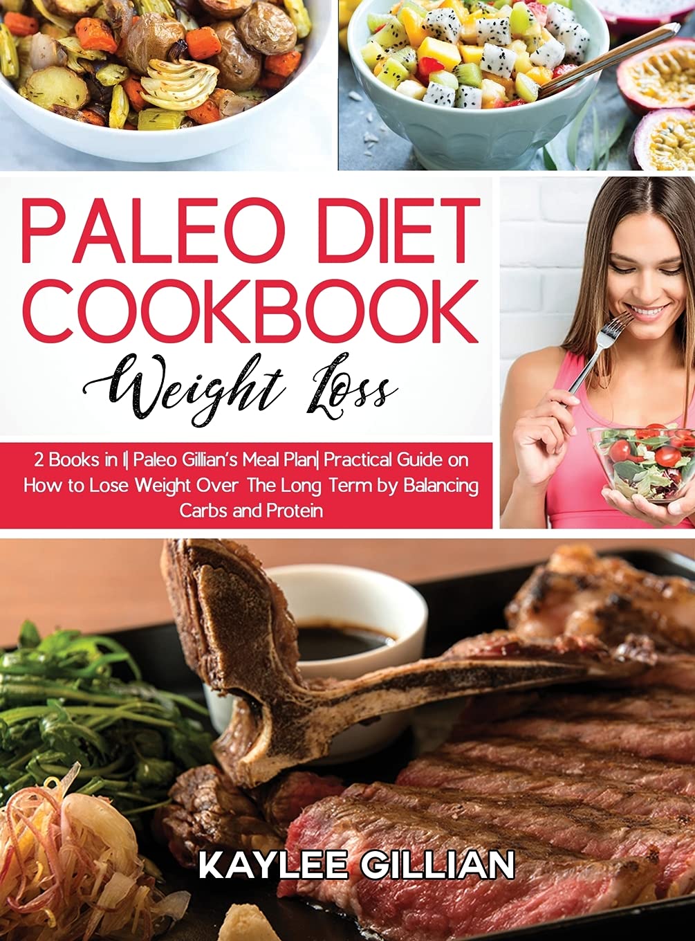 Paleo Diet Cookbook for Weight Loss: 2 Books in 1 Paleo Gillian's Meal Plan Practical Guide on How to Lose Weight Over The Long Term by Balancing Carbs and Protein (Gillian's Diet Cookbook, Band 6) Medicine