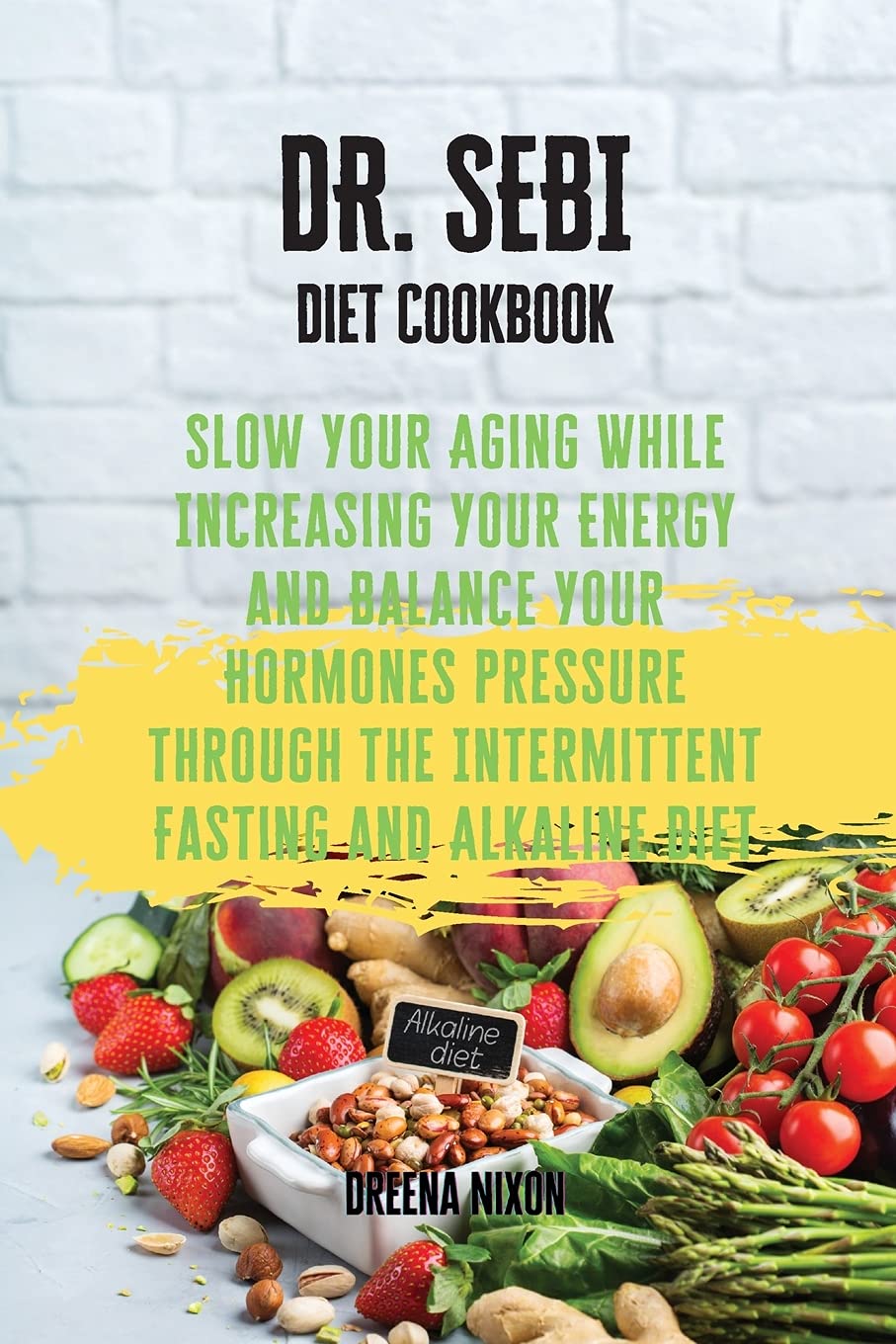 DR. SEBI Diet Cookbook: Slow Your Aging While Increasing Your Energy and Balance Your Hormones pressure through the Intermittent Fasting and Alkaline Diet Health, Nutrition & Fitness