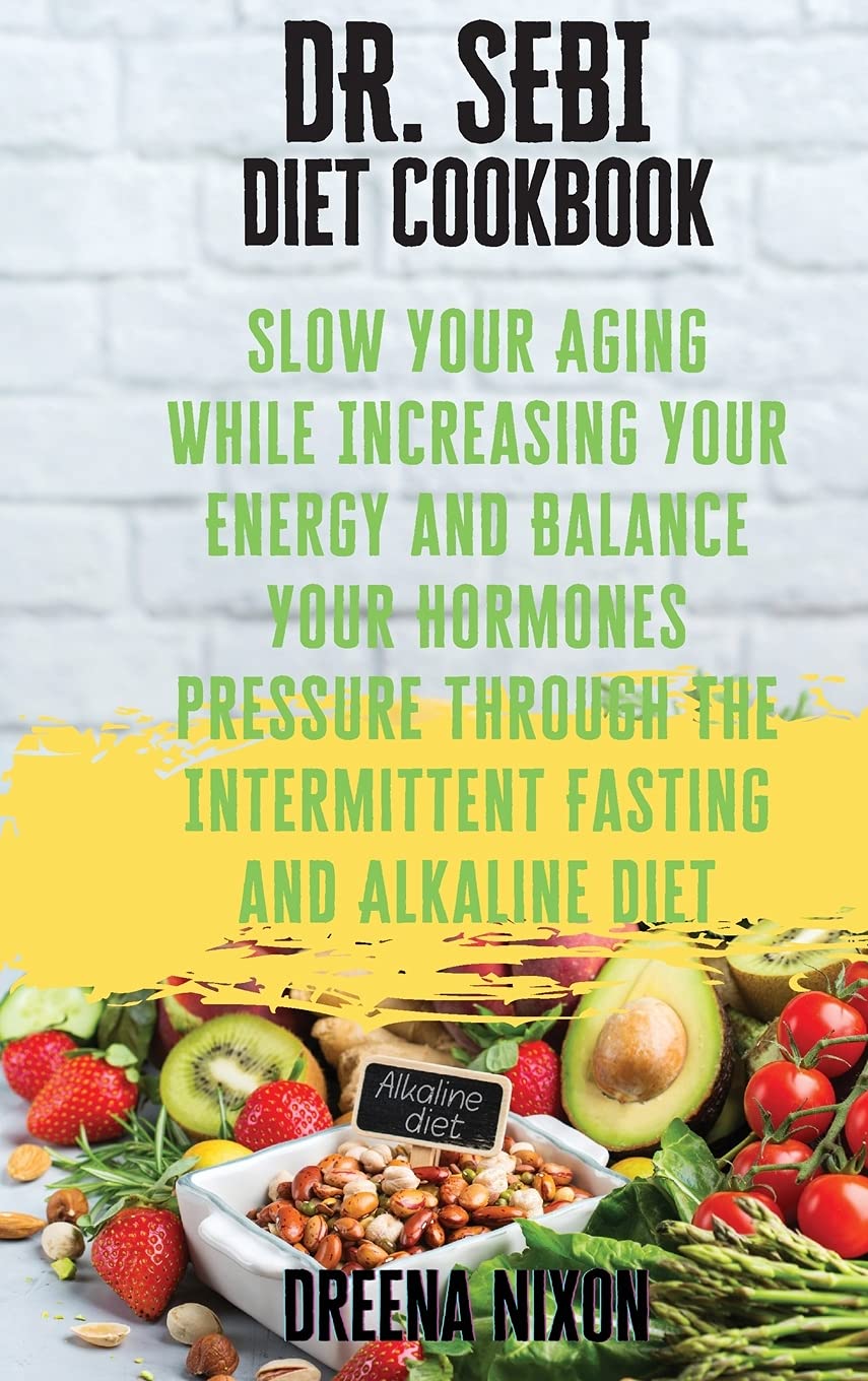 DR. SEBI Diet Cookbook: Slow Your Aging While Increasing Your Energy and Balance Your Hormones pressure through the Intermittent Fasting and Alkaline Diet Health, Nutrition & Fitness