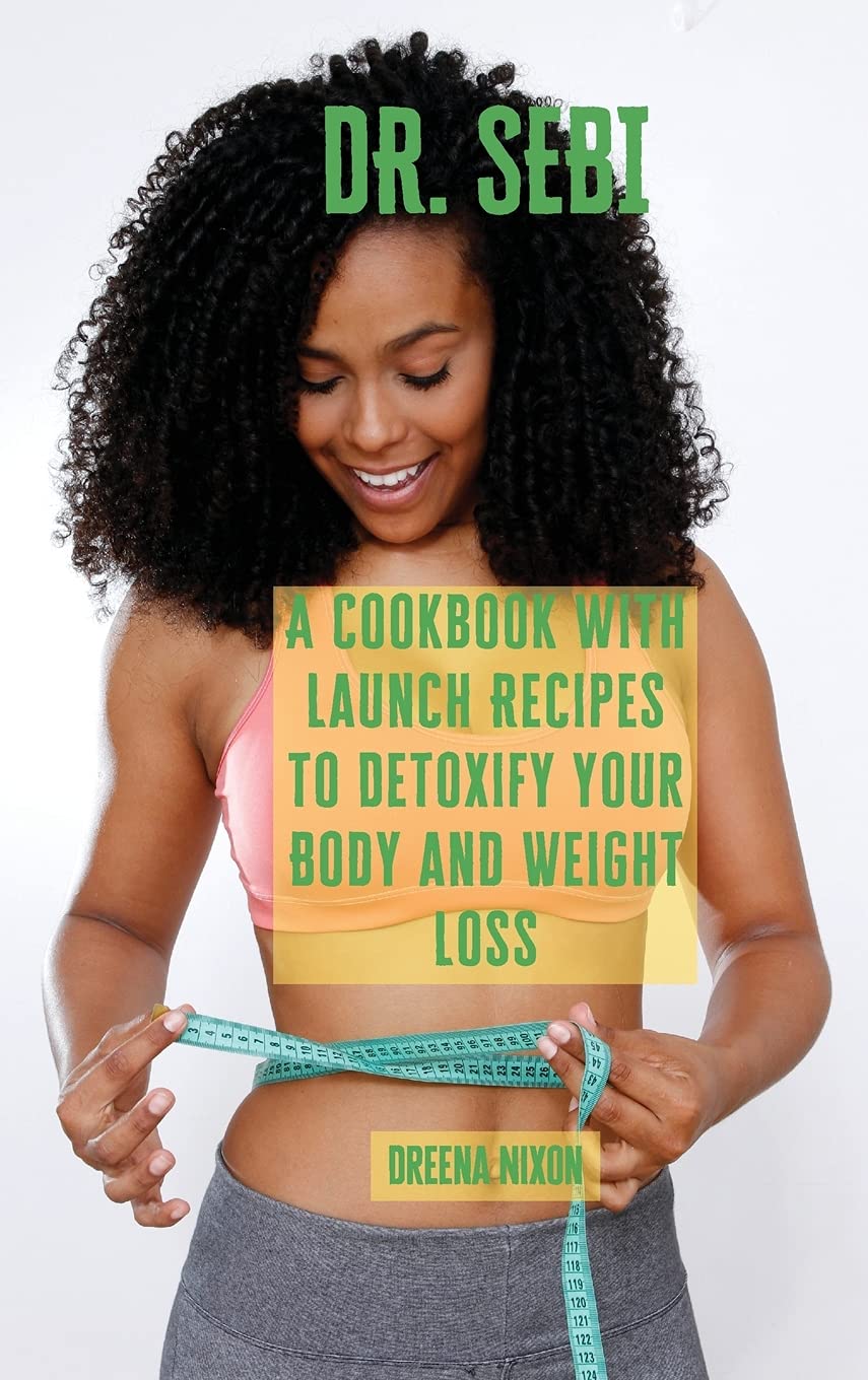 Dr. Sebi: A Cookbook with Launch Recipes to Detoxify your Body and Weight Loss Health, Nutrition & Fitness