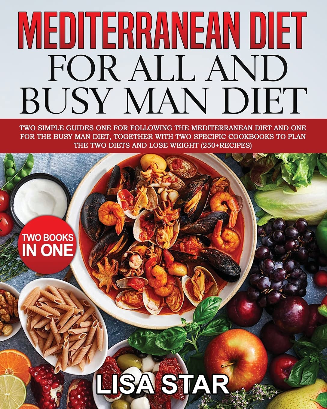 Mediterranean Diet for All and Busy Man Diet: Two Simple Guides One for Following the Mediterranean Diet and One for the Busy Man Diet, Together with ... Lose Weight (250+recipes) Two Books in One Health, Nutrition & Fitness