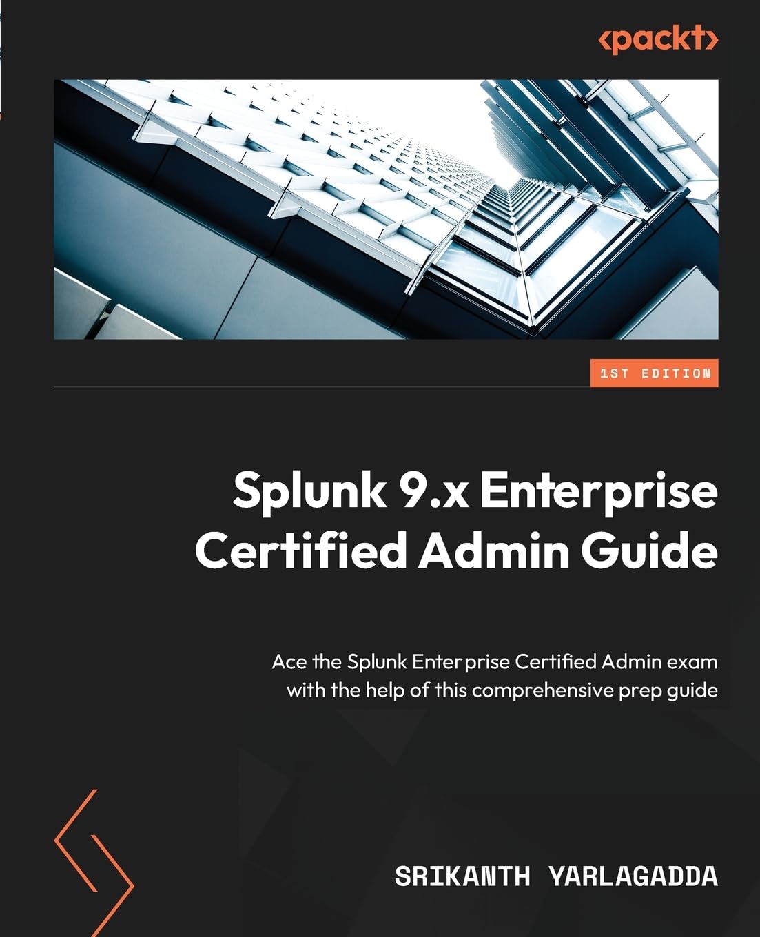 Splunk 9.x Enterprise Certified Admin Guide: Ace the Splunk Enterprise Certified Admin exam with the help of this comprehensive prep guide Computer Science