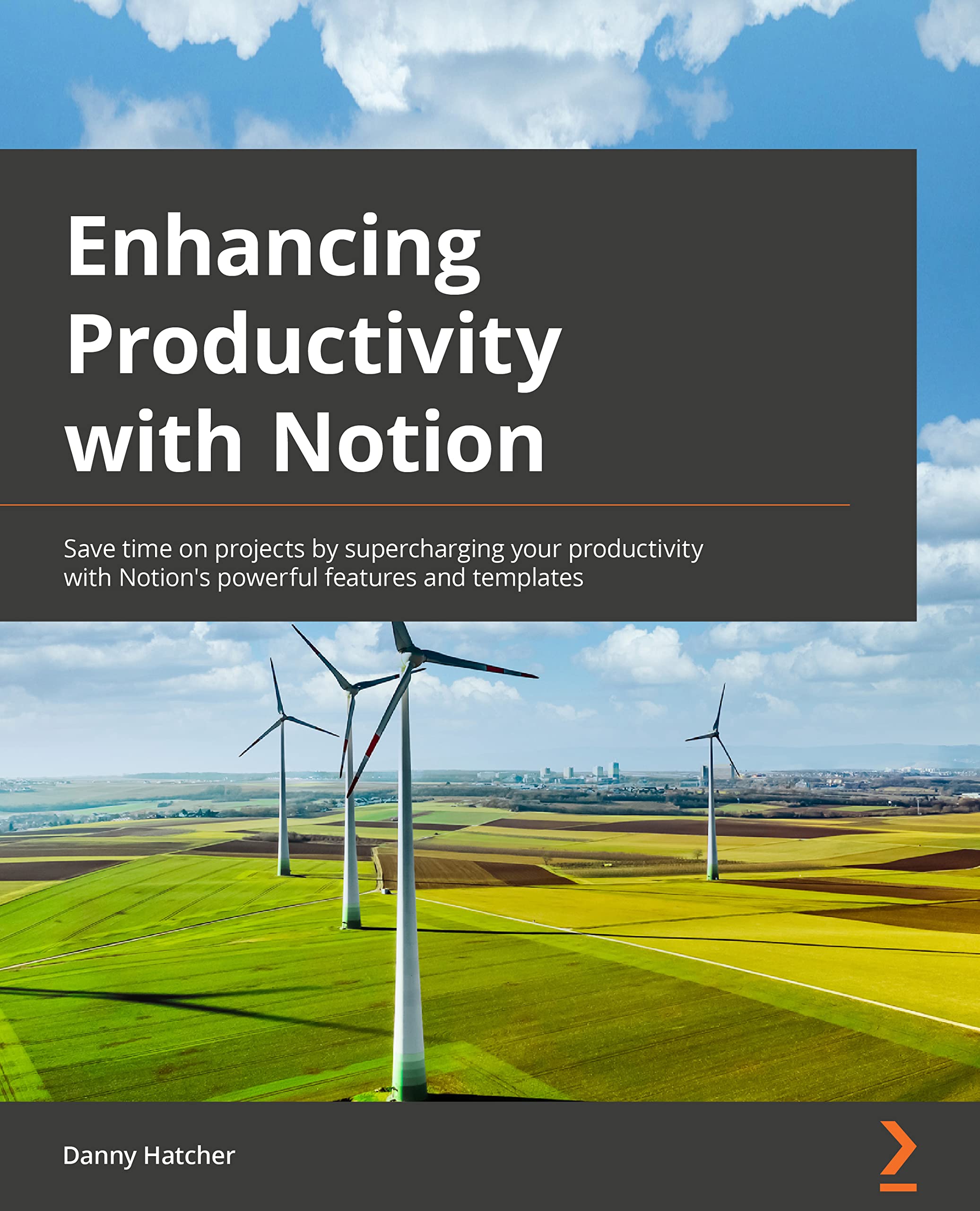 Enhancing Productivity with Notion: Save time on projects by supercharging your productivity with Notion's powerful features and templates book