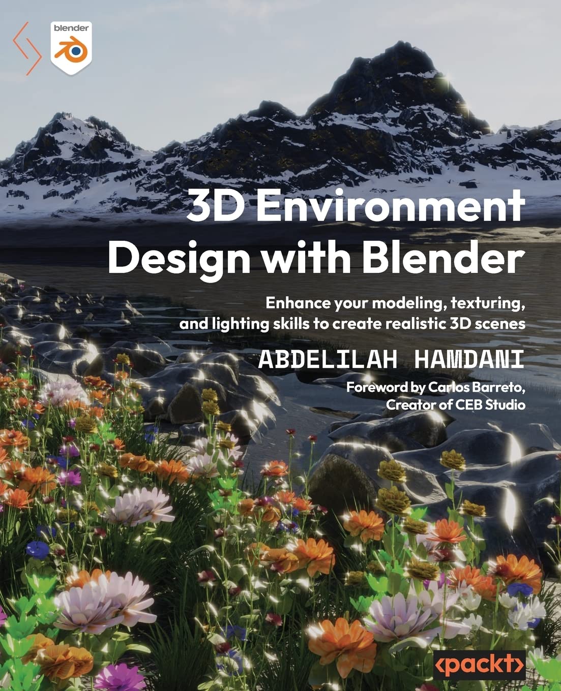3D Environment Design with Blender: Enhance your modeling, texturing, and lighting skills to create realistic 3D scenes Computer Science