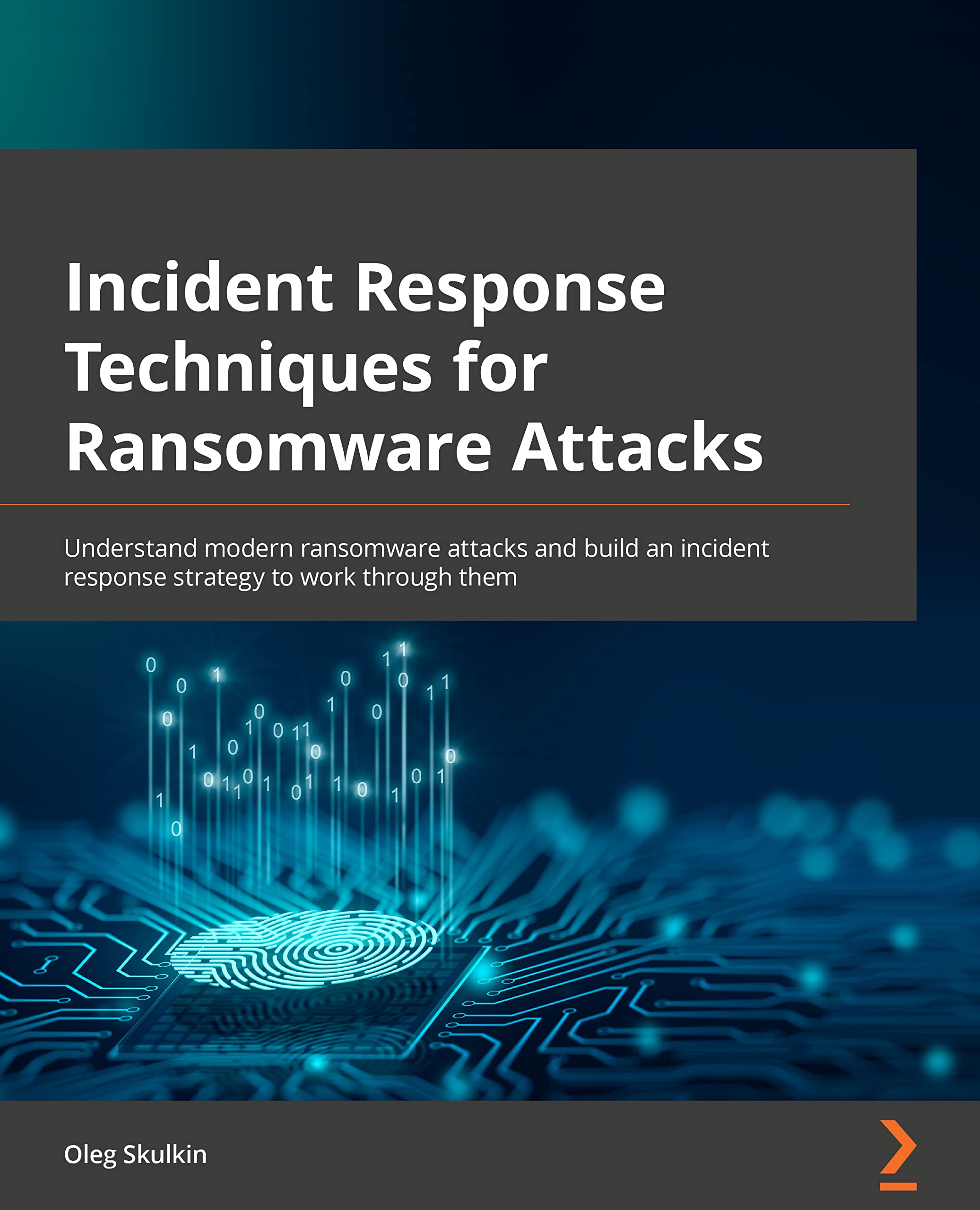 Incident Response Techniques for Ransomware Attacks: Understand modern ransomware attacks and build an incident response strategy to work through them Computer Science