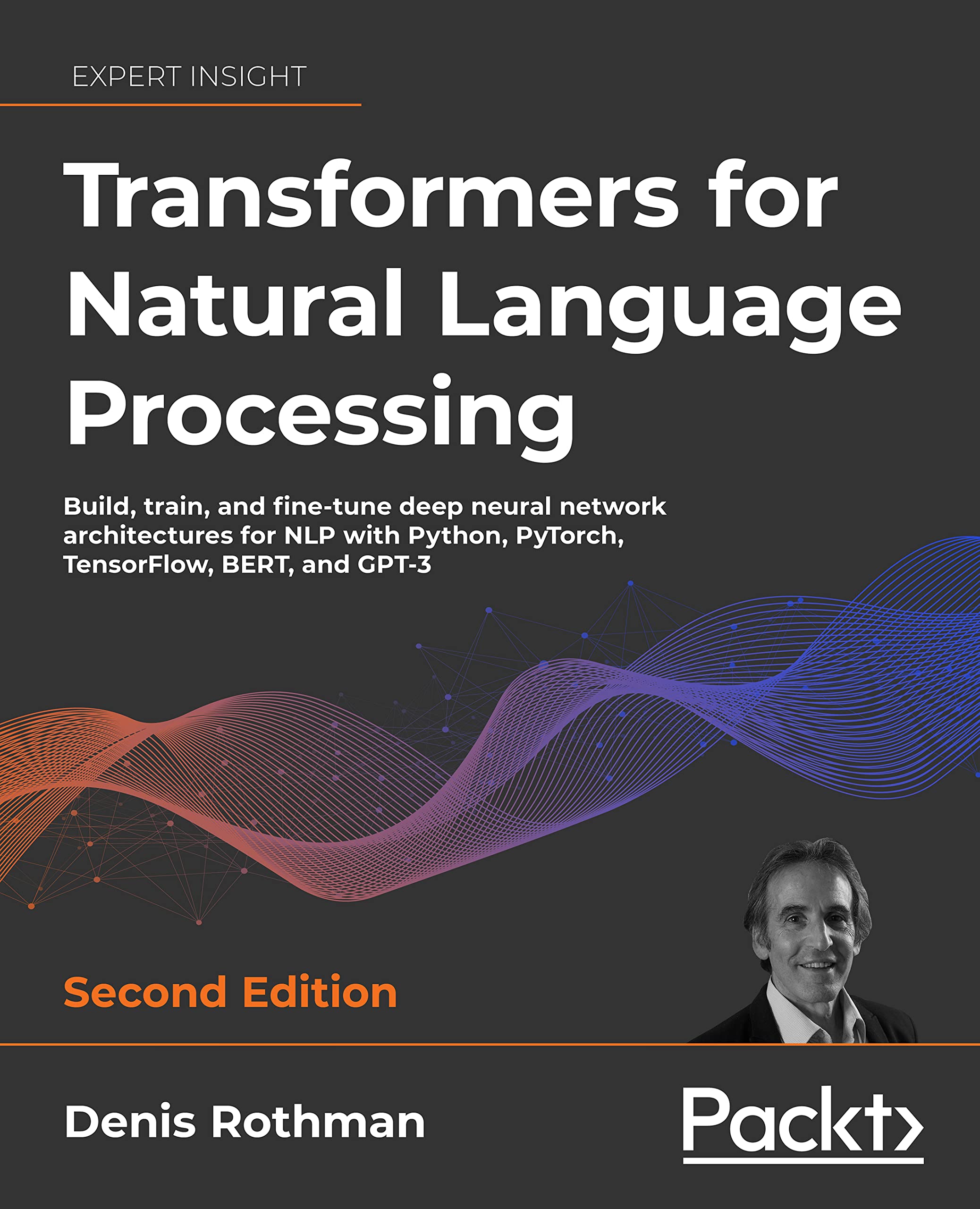 Transformers for Natural Language Processing: Build, train, and fine-tune deep neural network architectures for NLP with Python, Hugging Face, and OpenAI's GPT-3, ChatGPT, and GPT-4 Computer Science