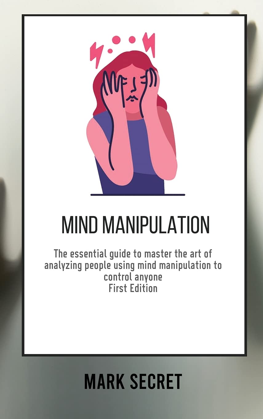 Mind Manipulation: The essential guide to master the art of analyzing people using mind manipulation to control anyone (First Edition) Partnership & Love