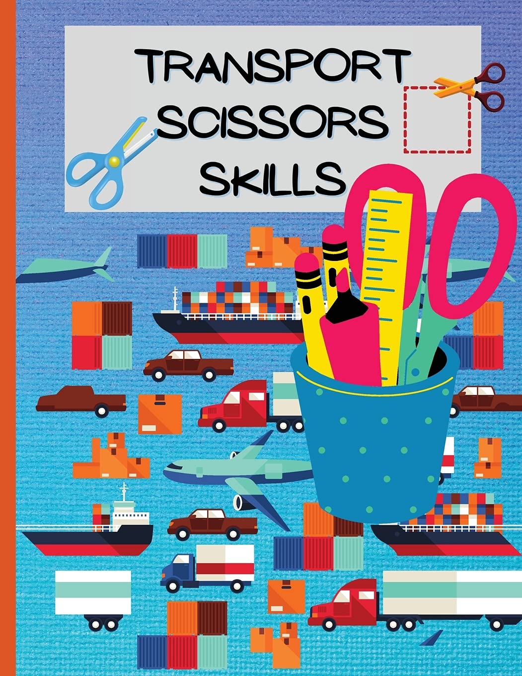Transport Scissors Skills: A Fun Cutting Practice Activity Book for Toddlers and Kids/Preschool Cutting and Activity Workbook for Kids Ages 2-4/ Non-fiction