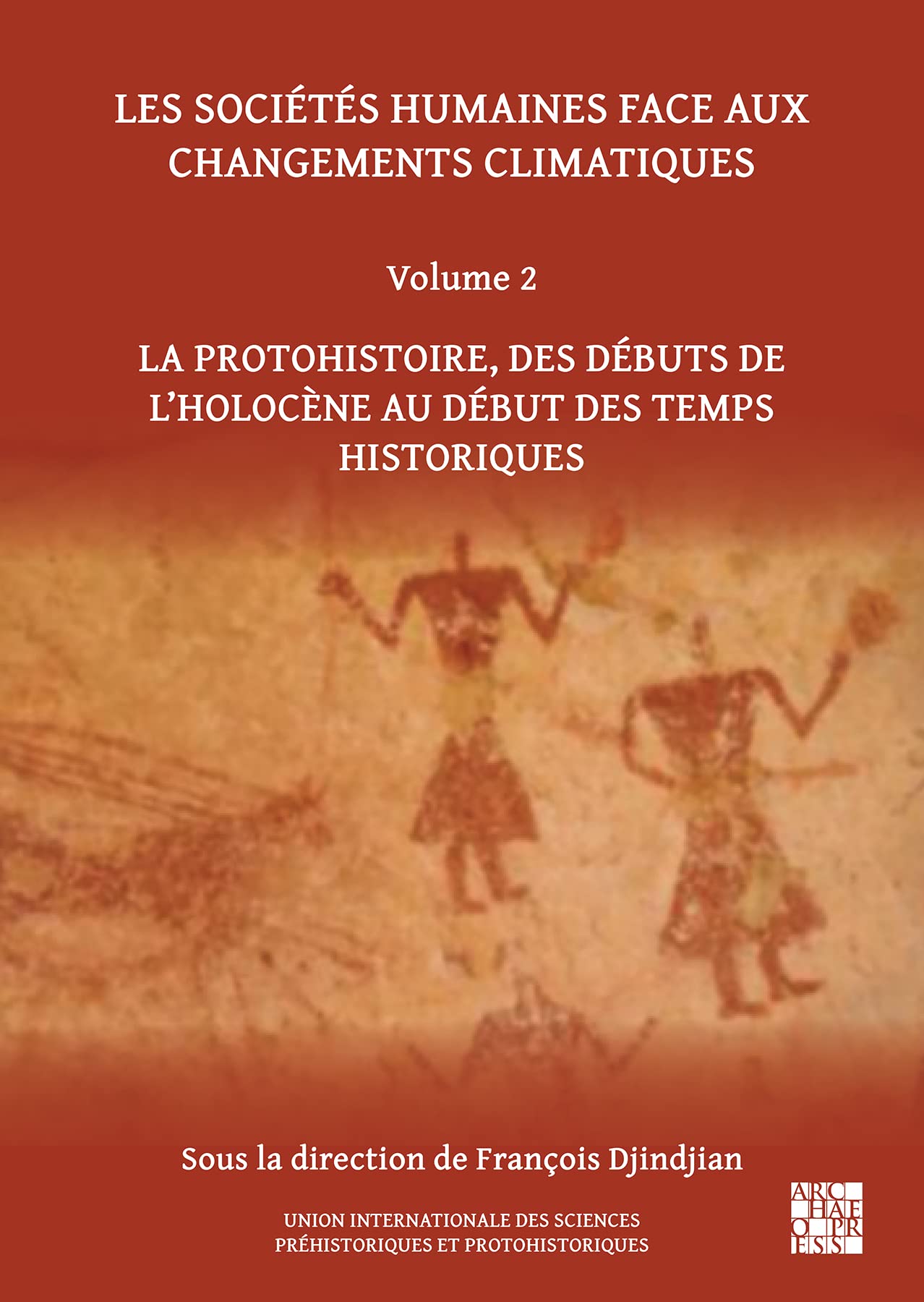 Les Societes Humaines Face Aux Changements Climatiques: La Protohistoire, Des Debuts De l'Holocene Au Debut Des Temps Historiques book