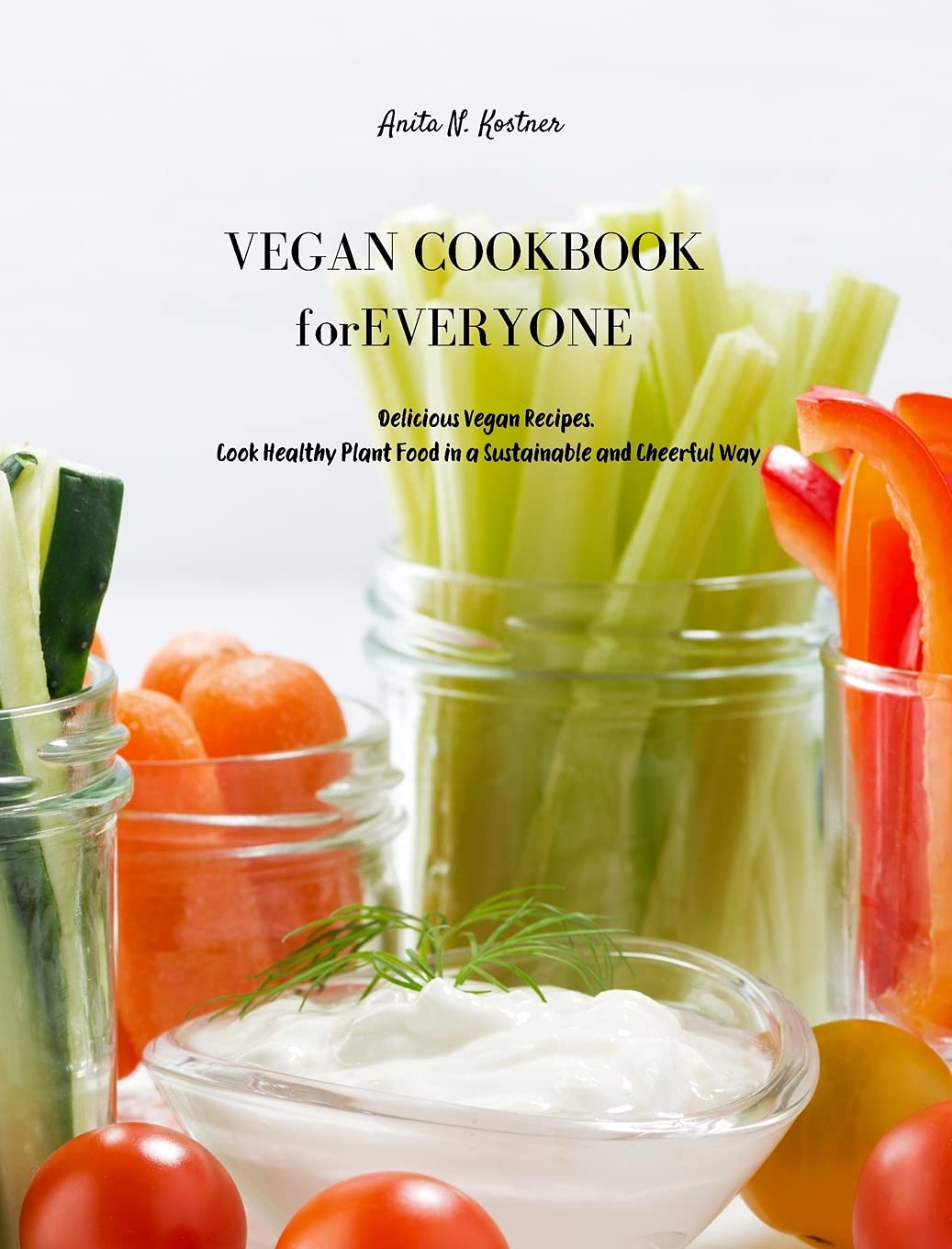 Vegan Cookbook for Everyone: Delicious Vegan Recipes. Cook Healthy Plant Food in a Sustainable and Cheerful Way Leisure, Home & Garden
