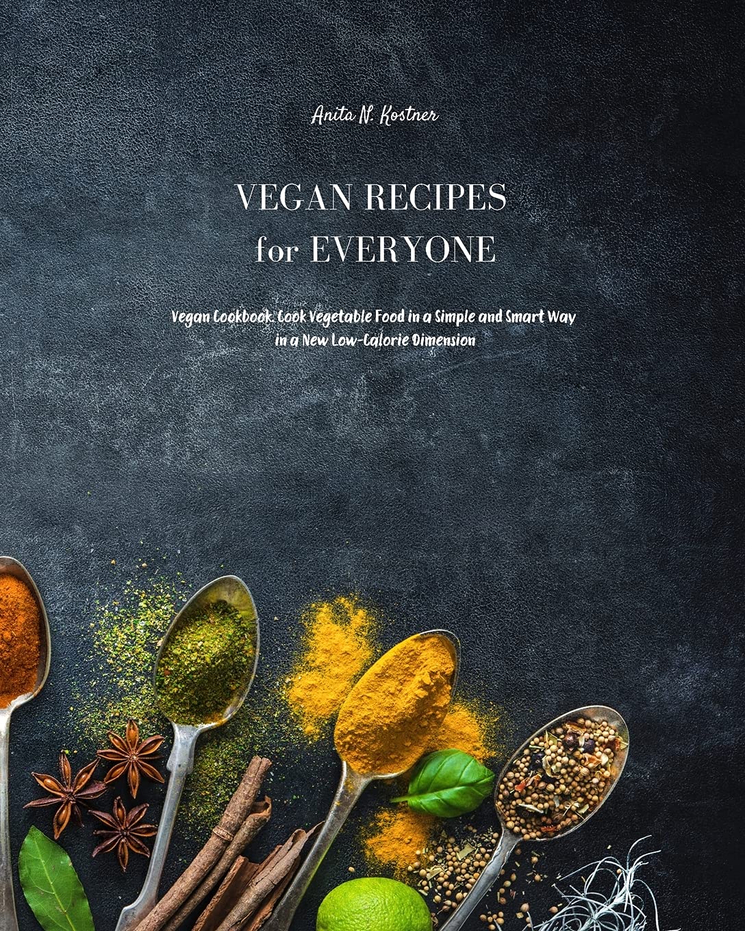 Vegan Recipes for Everyone: Vegan Cookbook for Beginners. Prepare Delicious Dishes with Simple Vegetable Recipes to Amaze all your Diners Leisure, Home & Garden