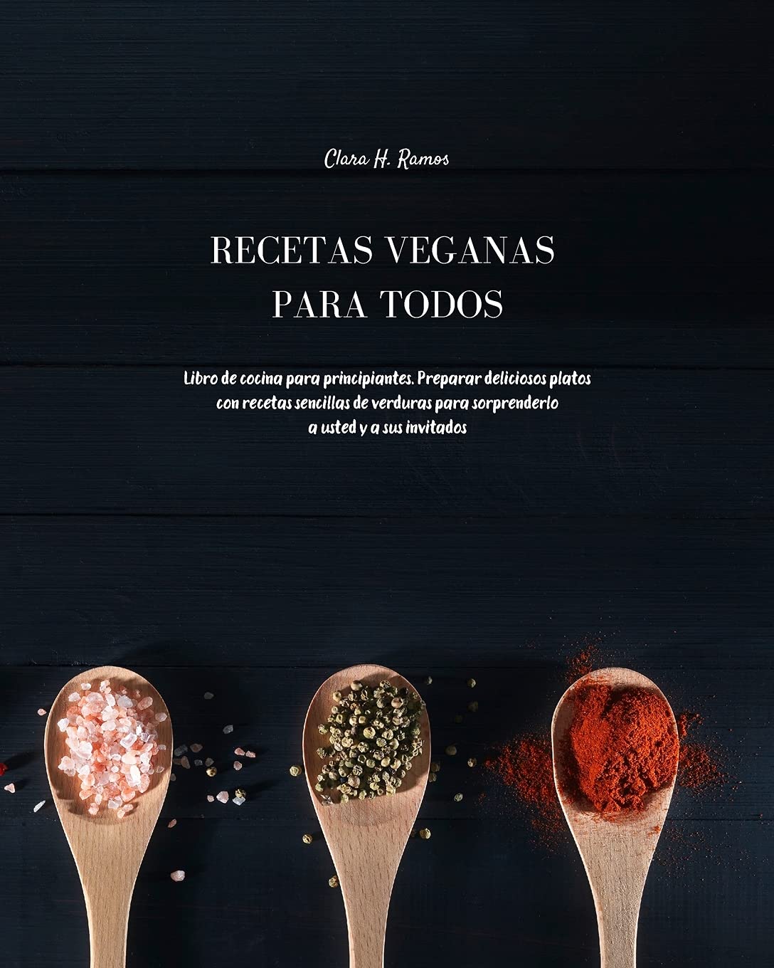 Recetas Veganas para Todos: Libro de cocina para principiantes. Preparar deliciosos platos con recetas sencillas de verduras para sorprenderlo a usted y a sus invitados Leisure, Home & Garden