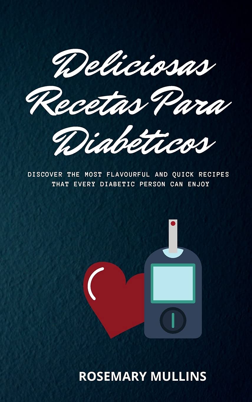Deliciosas Recetas Para Diabéticos: Descubra Las Recetas Más Sabrosas Y Rápidas Que Toda Persona Diabética Puede Disfrutar Leisure, Home & Garden
