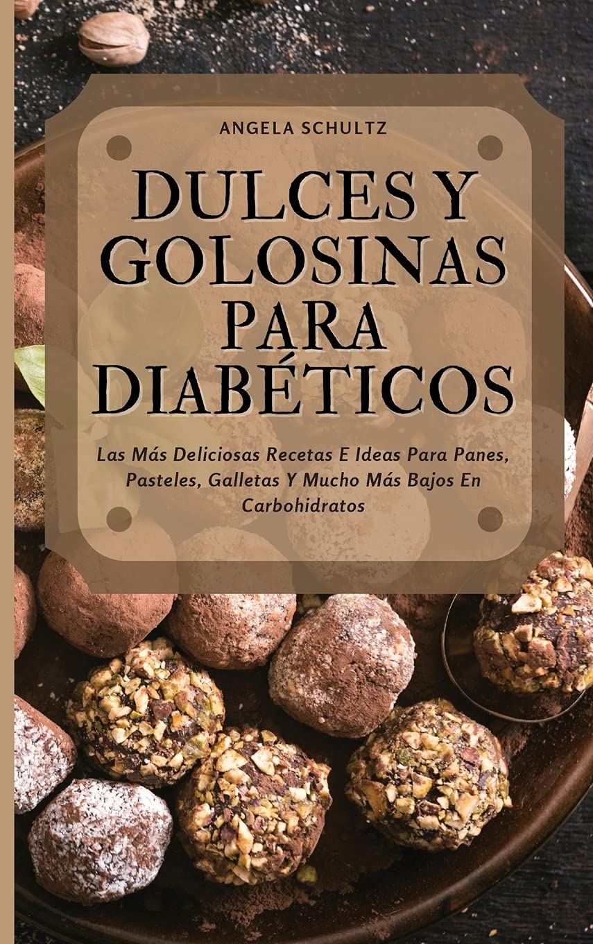 Dulces Y Golosinas Para Diabéticos: Las Más Deliciosas Recetas E Ideas Para Panes, Pasteles, Galletas Y Mucho Más Bajos En Carbohidratos Books