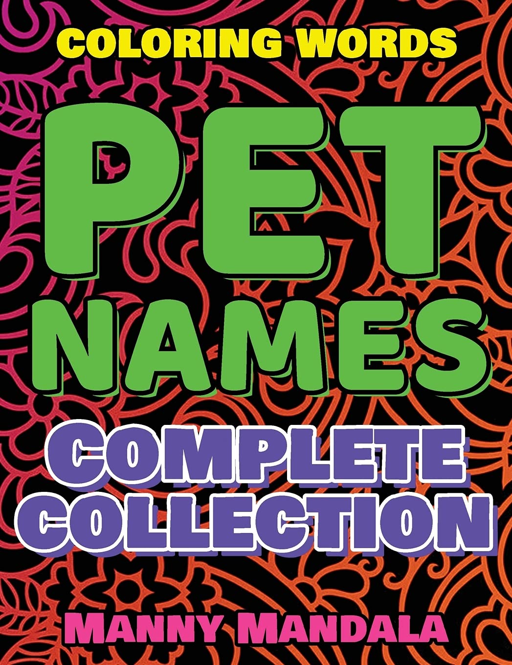 PET NAMES - Complete Collection - Coloring Book: 200 weird words - 200 weird pictures - 200% FUN - Supreme Collection - Color Mandala Arts & Music