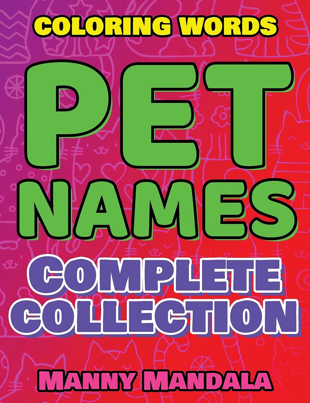 PET NAMES - Complete Collection - Coloring Book - COLOR MANDALA: 200 weird words - 200 weird pictures - 200% FUN - Supreme Collection - Color Mandala Arts & Music