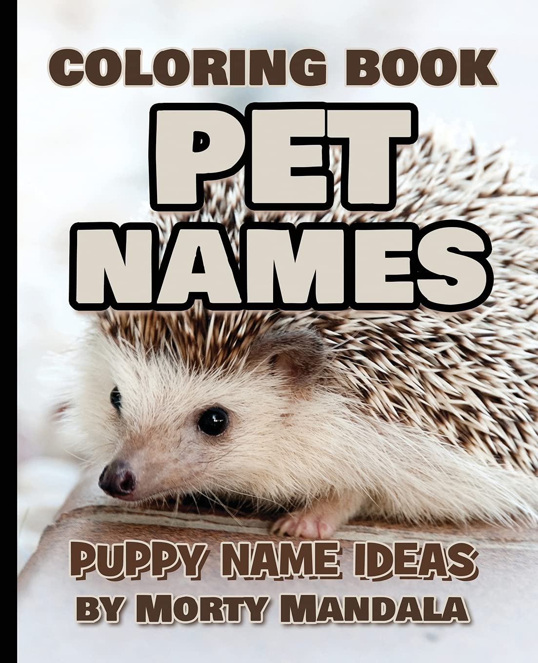 PET NAMES - Puppy Name Ideas - Coloring Book - 75+ Names Over Mandalas: 79 Pet Names - 79 Awesome Mandalas - 158% FUN - Color Mandala - Great for Kids Books