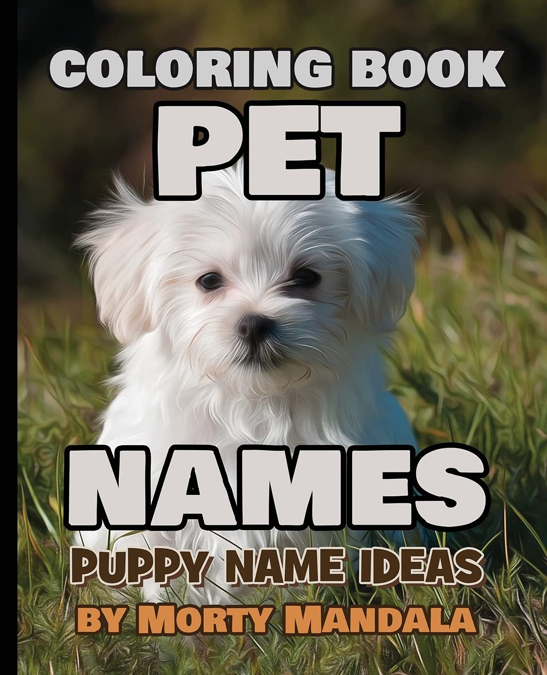PET NAMES - Puppy Name Ideas - Coloring Book - 75+ Names Over Mandalas: 79 Pet Names - 79 Awesome Mandalas - 158% FUN - Color Mandala - Perfect GIFT for Kids and Puppy lovers Books