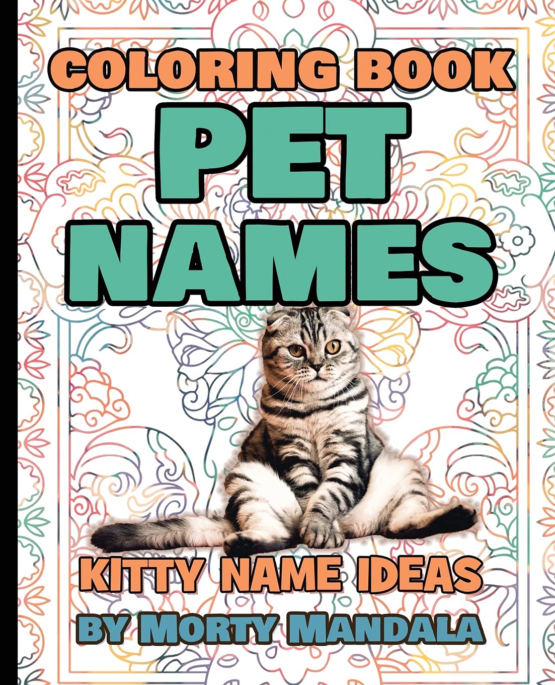 PET NAMES - Kitty Name Ideas - Coloring Book - 75+ Names Over Mandalas: Perfect GIFT for Kids and Puppy lovers - 75+ Pet Names - 75+ Awesome Mandalas - 158 Pages of FUN Books