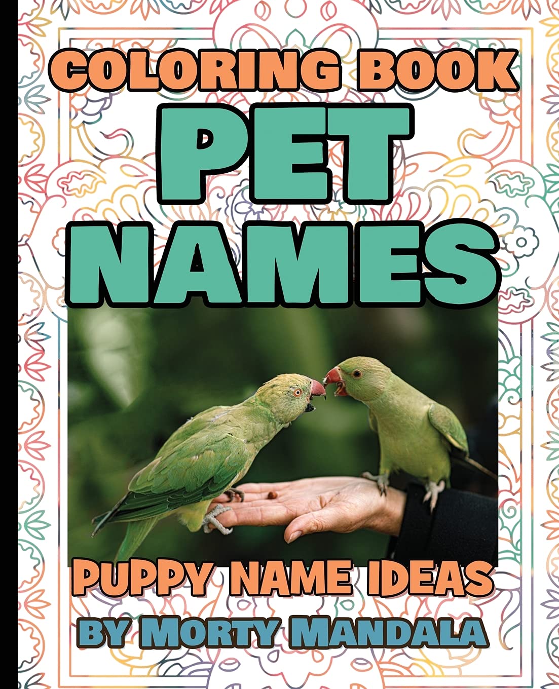 Coloring book - Pet Names - Puppy Name Ideas - 75+ Names Over Mandalas: 79 Pet Names - 79 Awesome Mandalas - 158% FUN - Color Mandala - Perfect GIFT for Kids and Puppy lovers Books