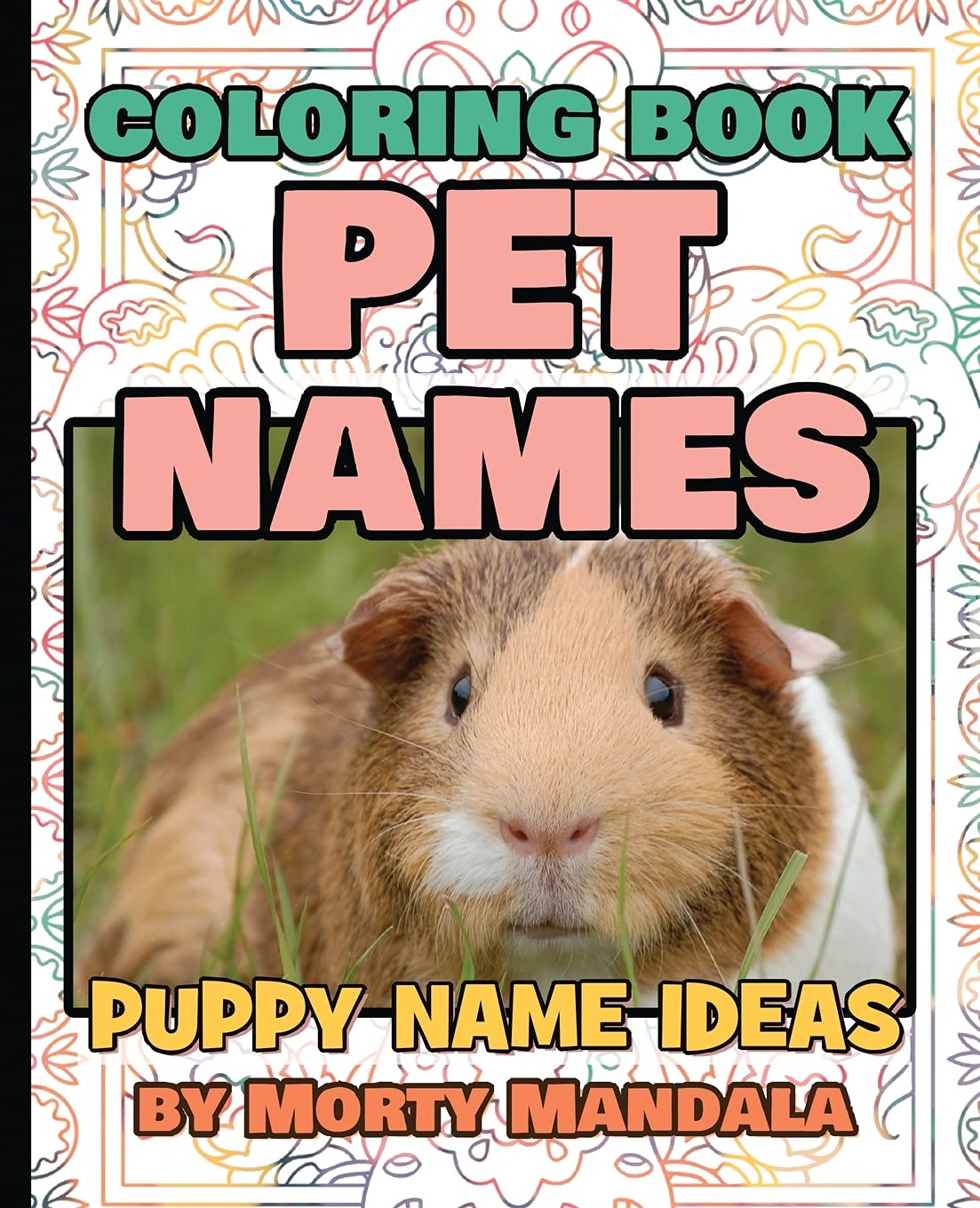 PET NAMES - Puppy Name Ideas - Coloring Book - 75+ Names Over Mandalas: 79 Pet Names - 79 Awesome Mandalas - 158% FUN - Color Mandala - Perfect GIFT for Kids and Puppy lovers Books