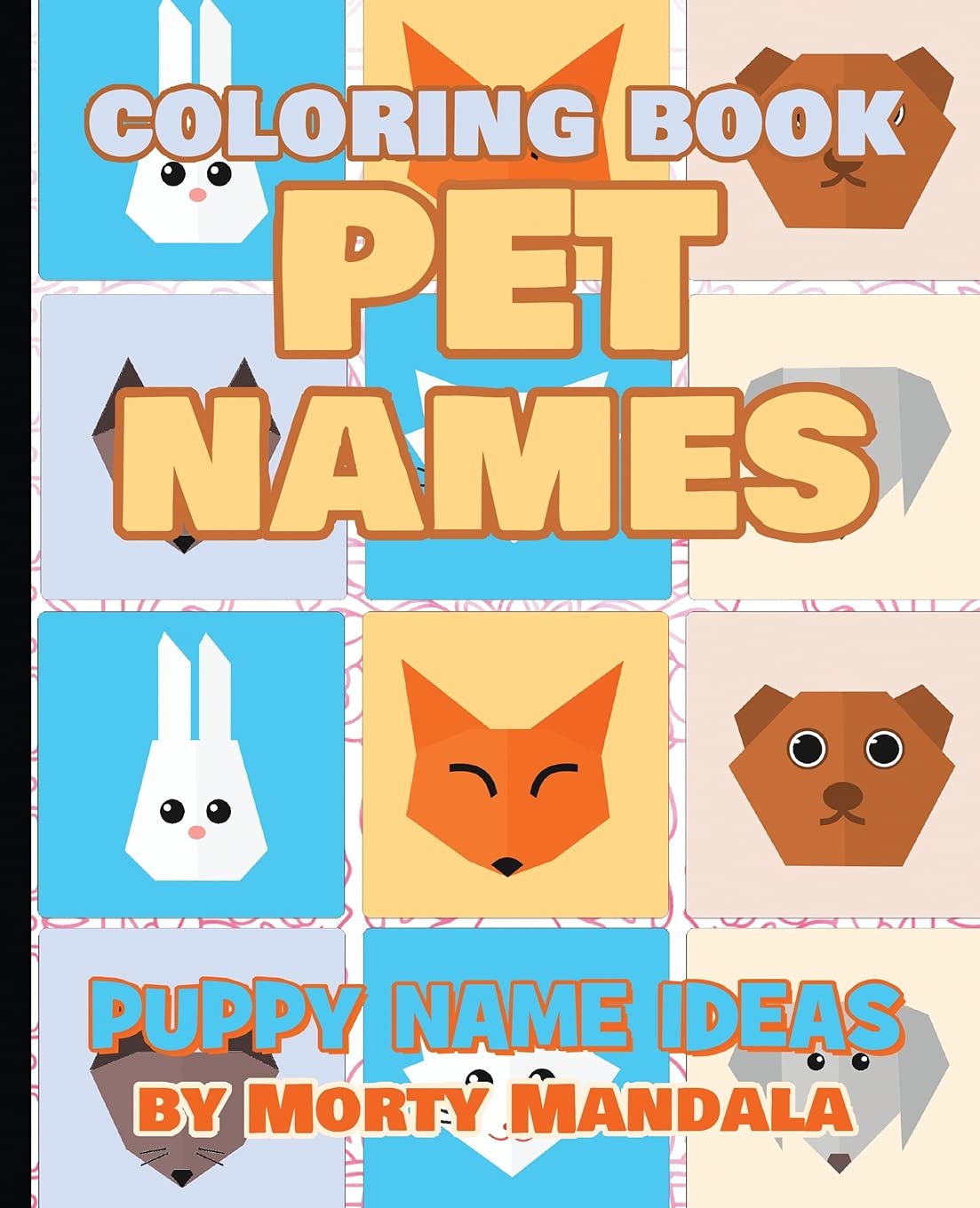 PET NAMES - Kitty Name Ideas - Coloring Book - 75+ Names Over Mandalas: Perfect GIFT for Kids and Puppy lovers - 75+ Pet Names - 75+ Awesome Mandalas - 158 Pages of FUN Books