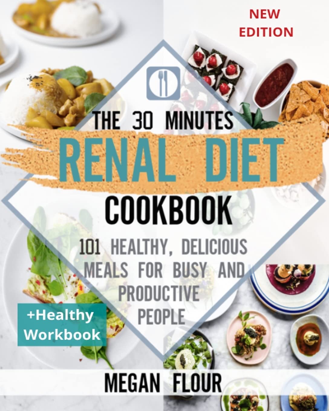 The 30 minutes Renal diet cookbook: 101 Healthy, Delicious Meals for Busy and Productive People (+ Healthy Workbook) Books