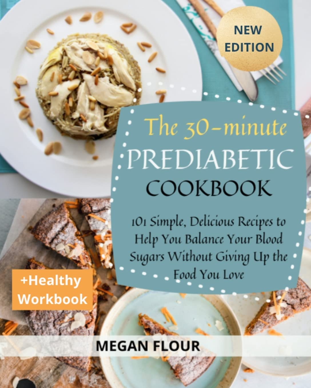 The 30-Minute Prediabetic Cookbook: 101 Simple, Delicious Recipes To Help You Balance Your Blood Sugars Without Giving Up The Food You Love (+ HEALTHY WORKBOOK) Books