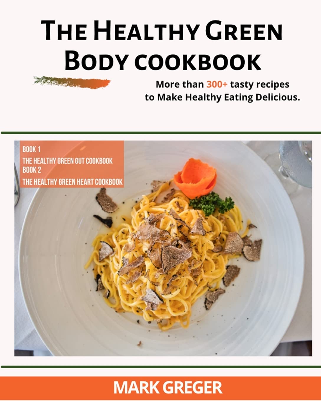 The Healthy Green Body: More than 300+ tasty recipes to Make Healthy Eating Delicious. Medicine