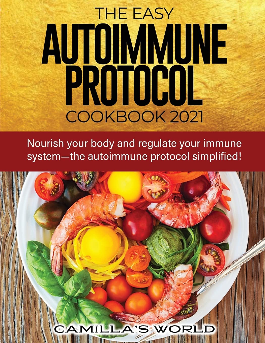 The Easy Autoimmune Protocol Cookbook 2021: Nourish your body and regulate your immune system-the autoimmune protocol simplified! Medicine