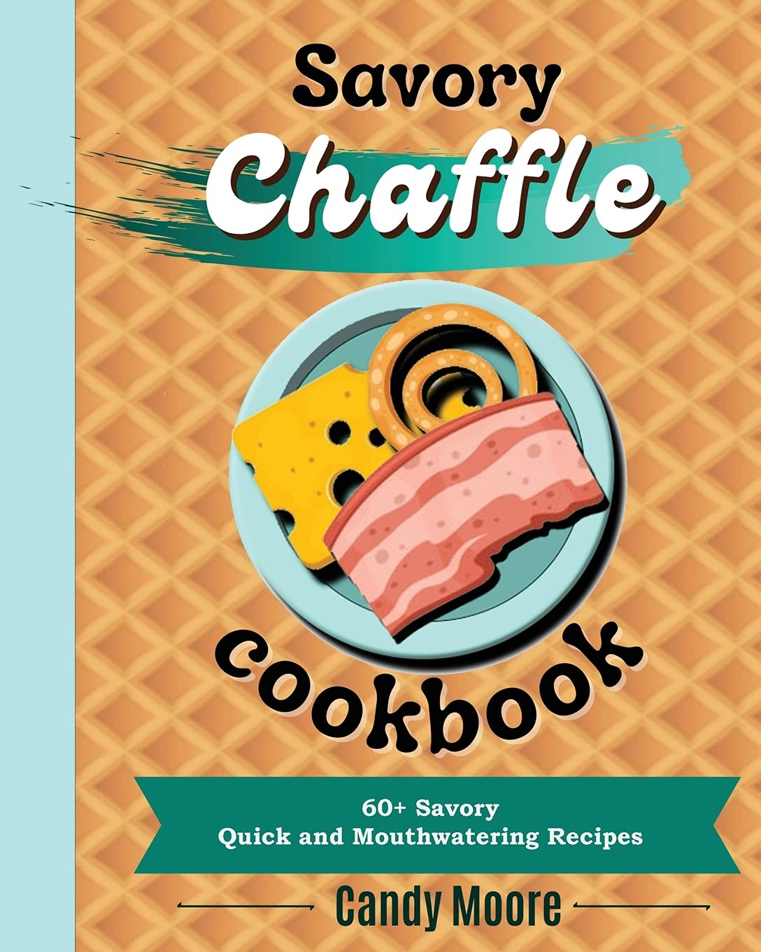 Chaffles Cookbook: 60+ Savory quick and mouthwatering recipes Medicine