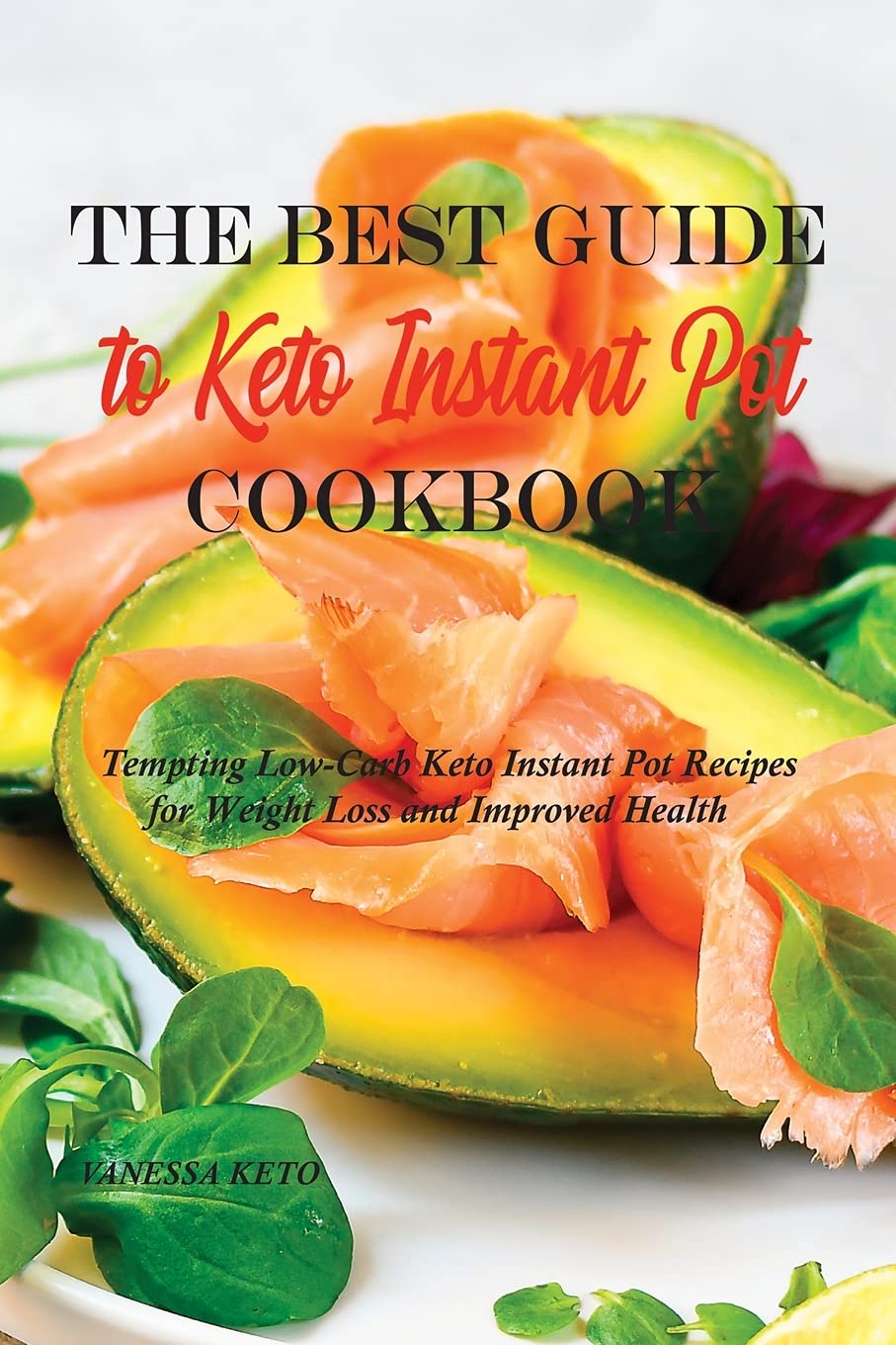 The Best Guide to Keto Instant Pot Cookbook: Tempting Low-Carb Keto Instant Pot Recipes for Weight Loss and Improved Health Books