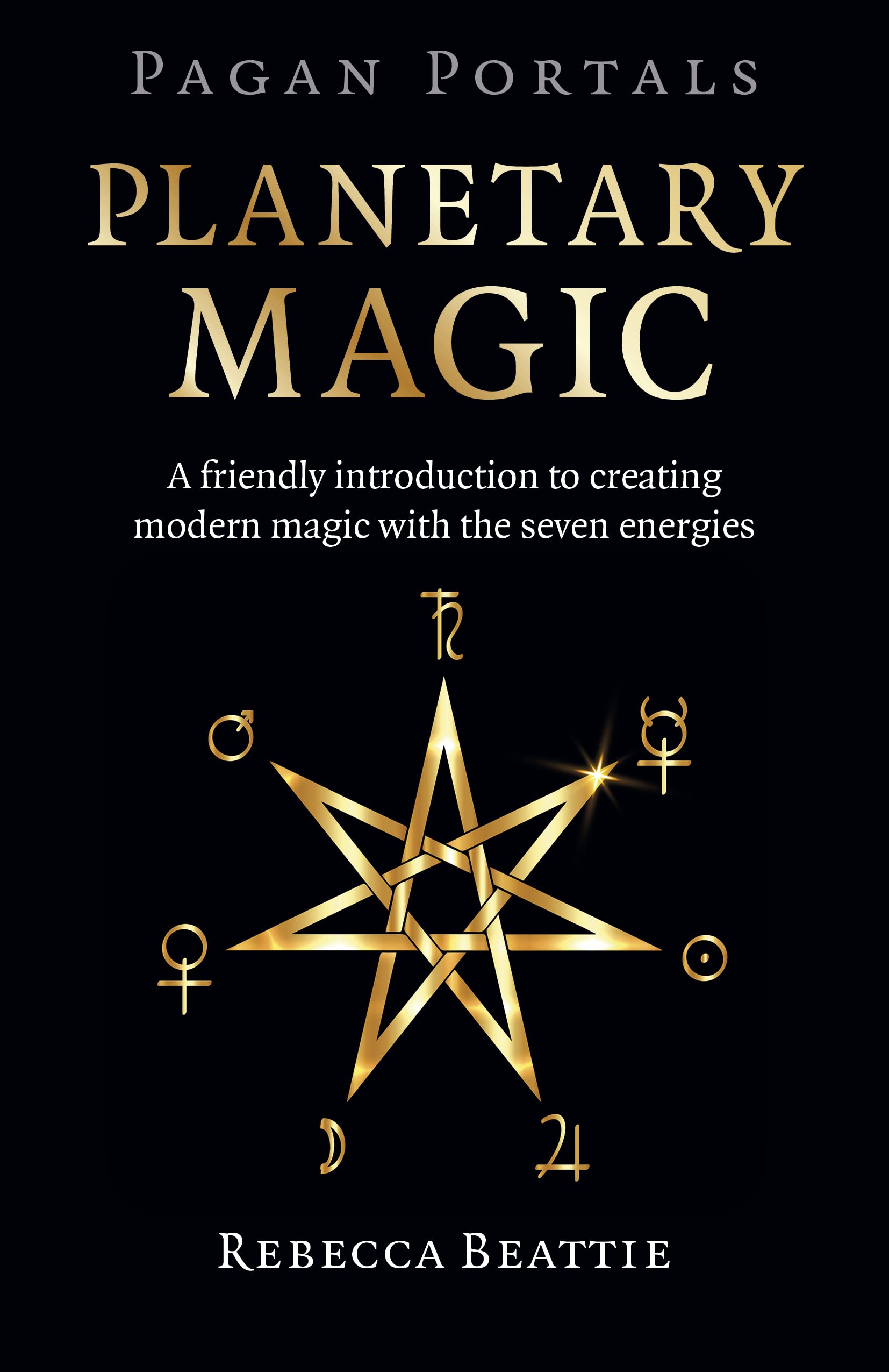 Pagan Portals: Planetary Magic: A Friendly Introduction to Creating Modern Magic with the Seven Energies Religion & Esotericism