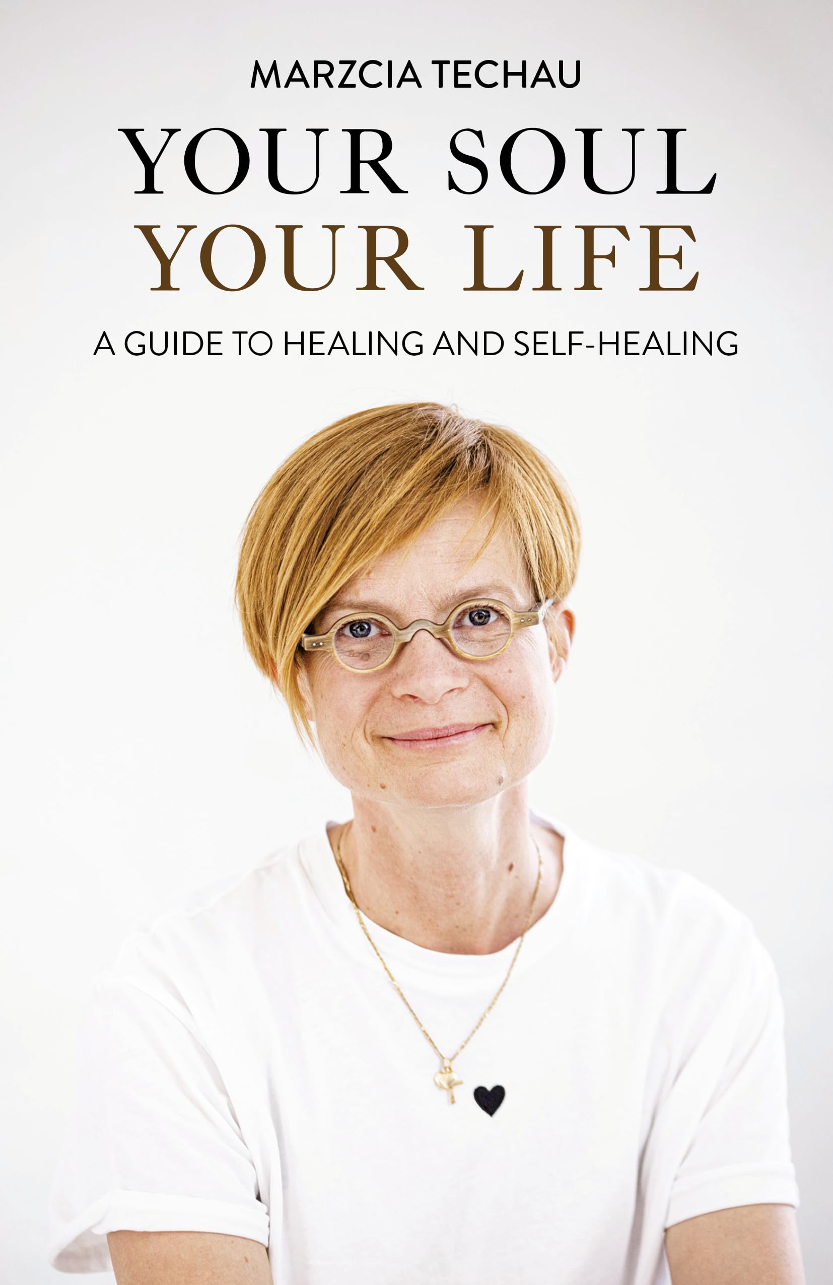 Your Soul, Your Life: A Guide to Healing and Self-healing Medicine