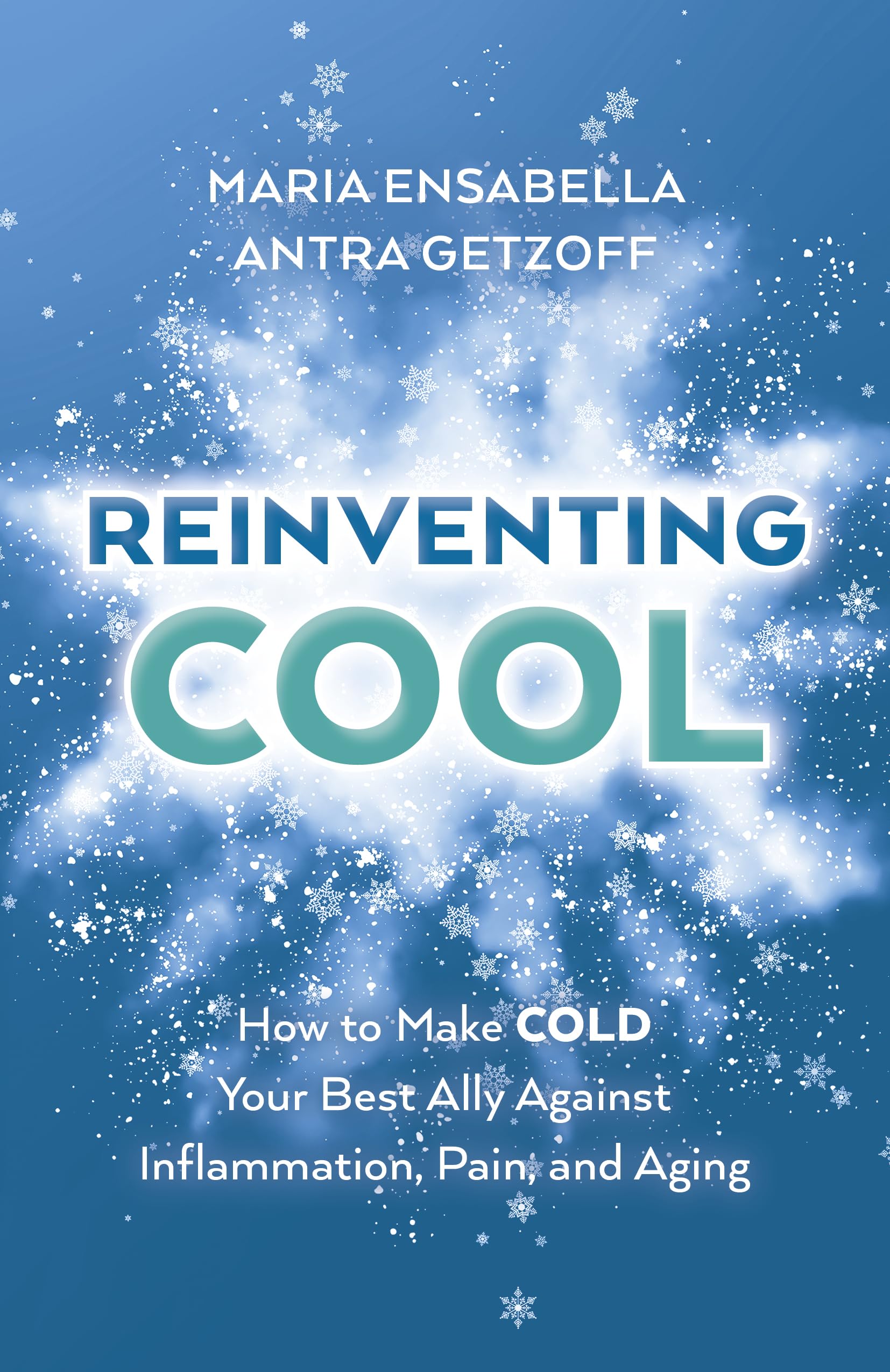 Reinventing Cool: How to Make Cold Your Best Ally Against Inflammation, Pain and Aging Medicine