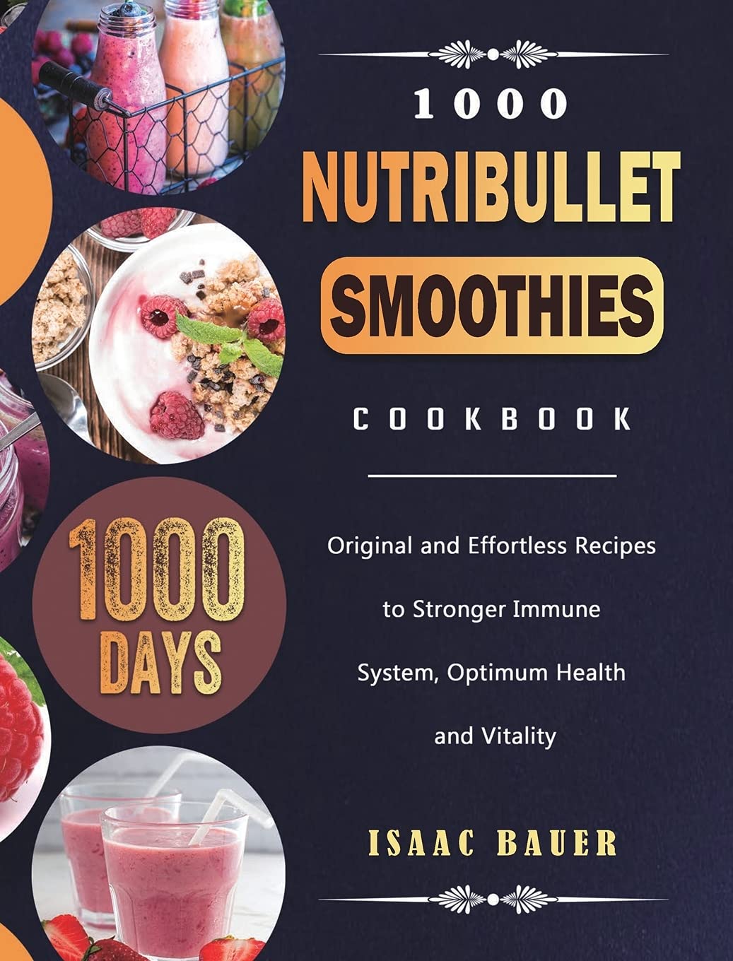 1000 Nutribullet Smoothies Cookbook: 1000 Days Original and Effortless Recipes to Stronger Immune System, Optimum Health and Vitality book