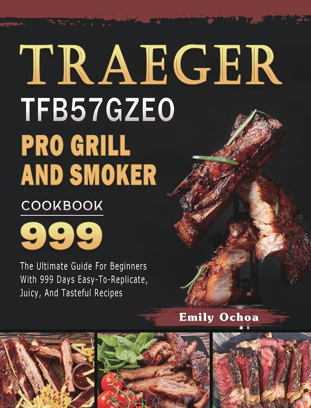 Traeger TFB57GZEO Pro Grill and Smoker Cookbook 999: The Ultimate Guide For Beginners With 999 Days Easy-To-Replicate, Juicy, And Tasteful Recipes Leisure, Home & Garden