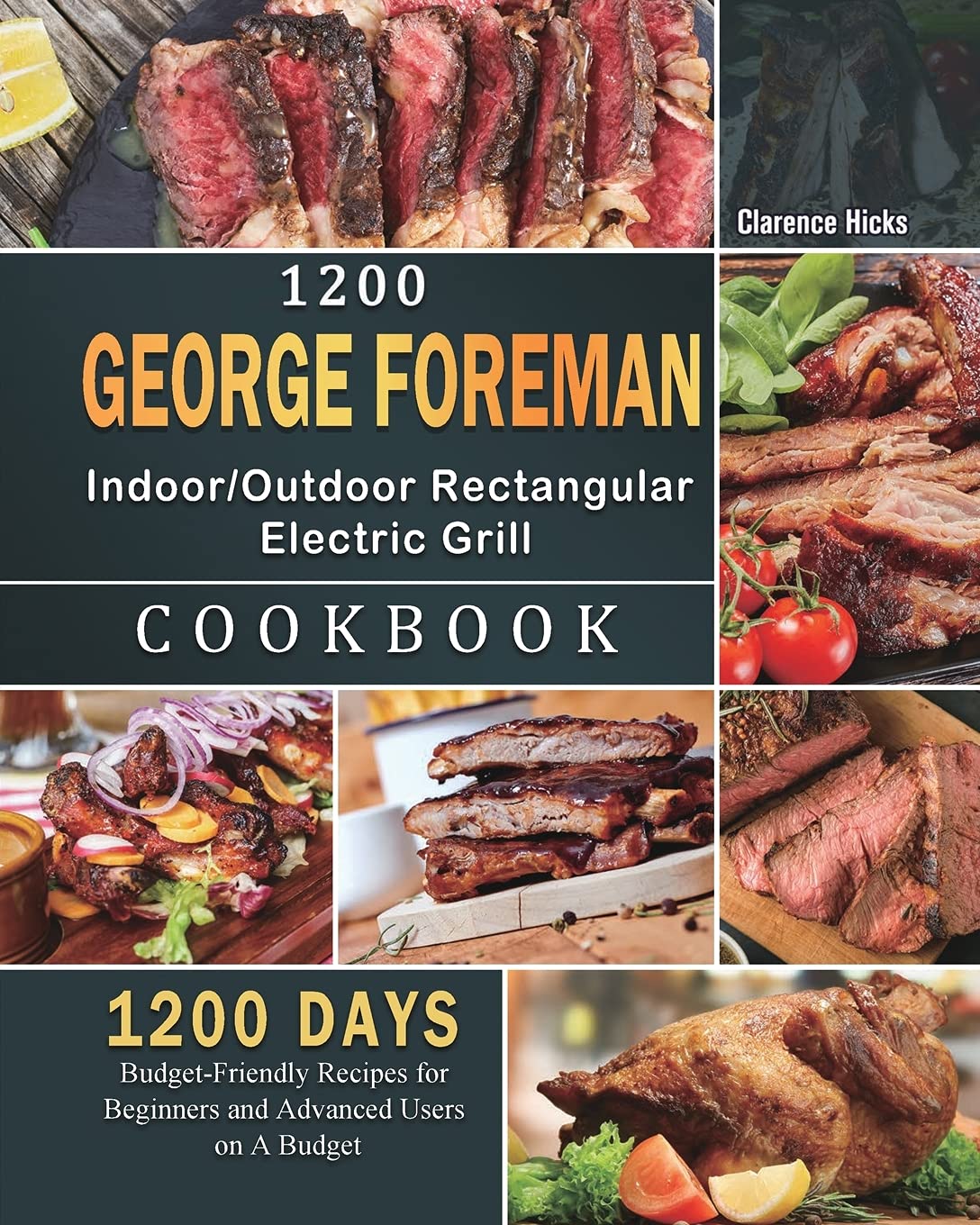 1200 George Foreman Indoor/Outdoor Rectangular Electric Grill Cookbook: 1200 Days Budget-Friendly Recipes for Beginners and Advanced Users on A Budget Cooking & Enjoying