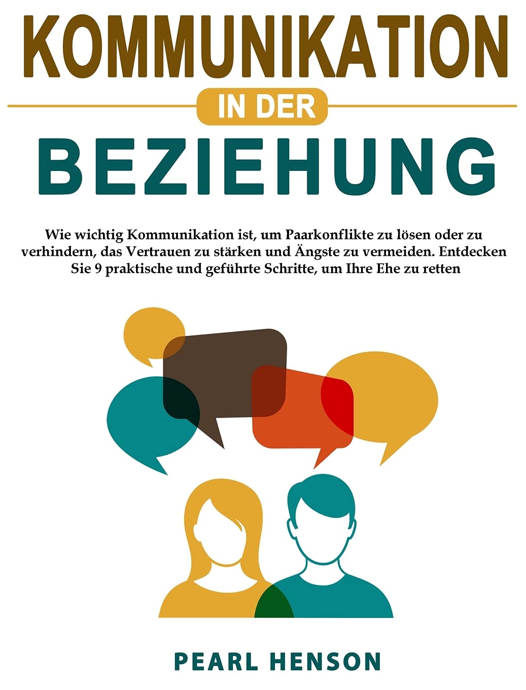 Kommunikation in der Beziehung: Wie wichtig Kommunikation ist, um Paarkonflikte zu lösen oder zu verhindern, das Vertrauen zu stärken und Ängste zu ... und geführte Schritte, um Ihre Ehe zu retten Parents & Children