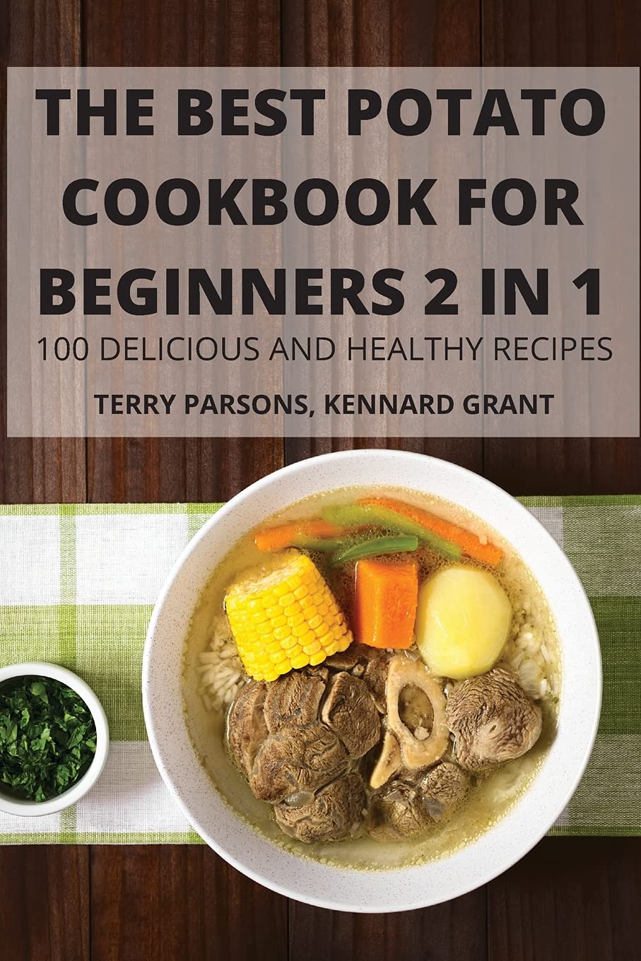 The Best Potato Cookbook for Beginners 2 in 1 100 Delicious and Healthy Recipes Leisure, Home & Garden