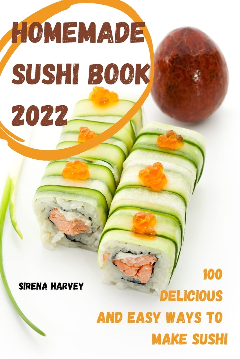 Homemade Sushi Book 2022: 100 Delicious and Easy Ways to Make Sushi Leisure, Home & Garden