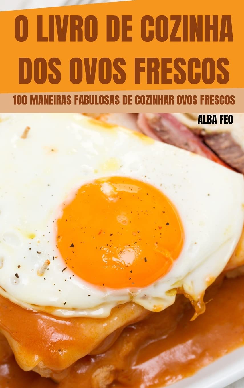 O Livro de Cozinha DOS Ovos Frescos: 100 Maneiras Fabulosas de Cozinhar Ovos Frescos Leisure, Home & Garden