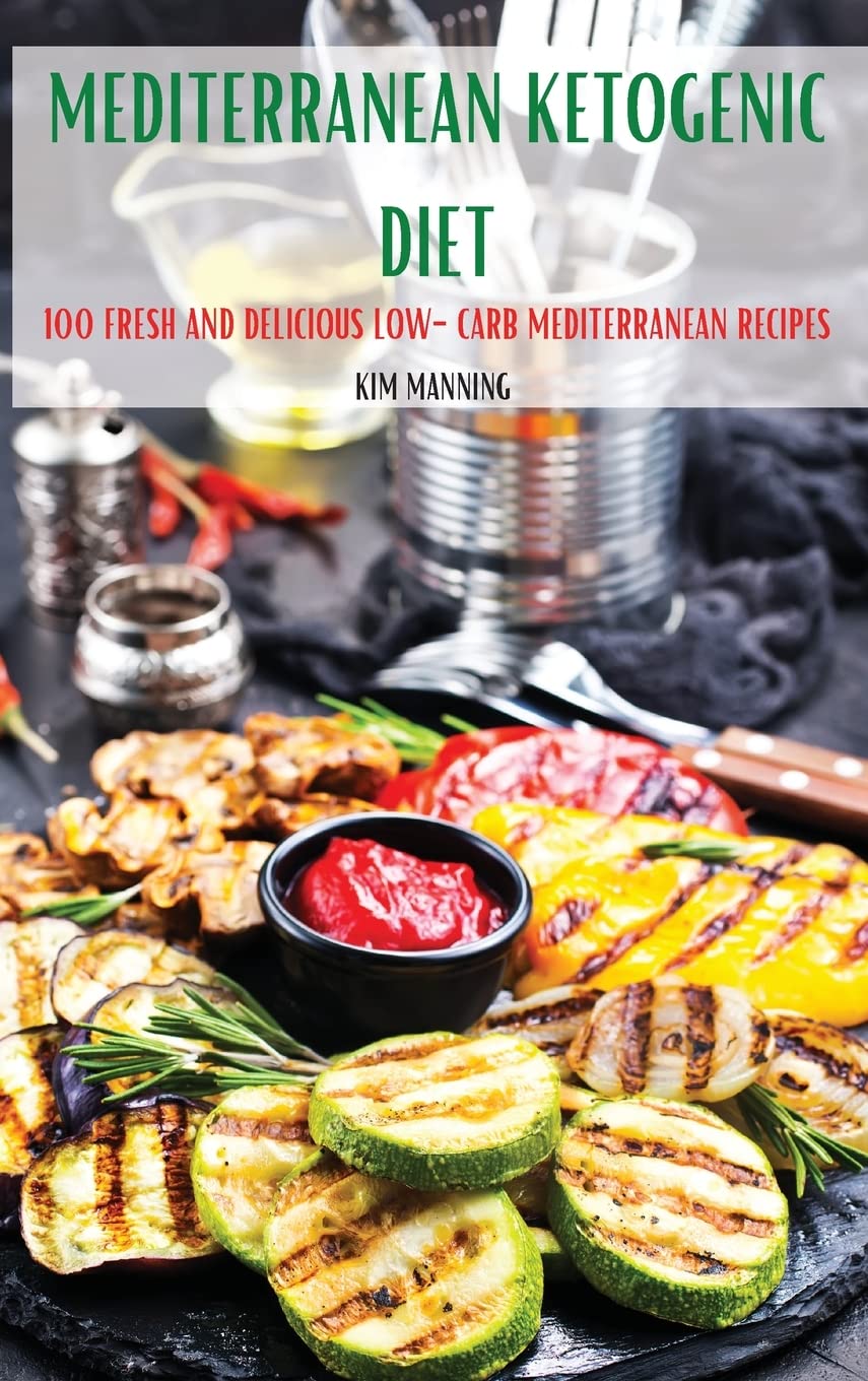 Mediterranean Ketogenic Diet: 100 Fresh and Delicious Low-Carb Mediterranean Recipes Medicine