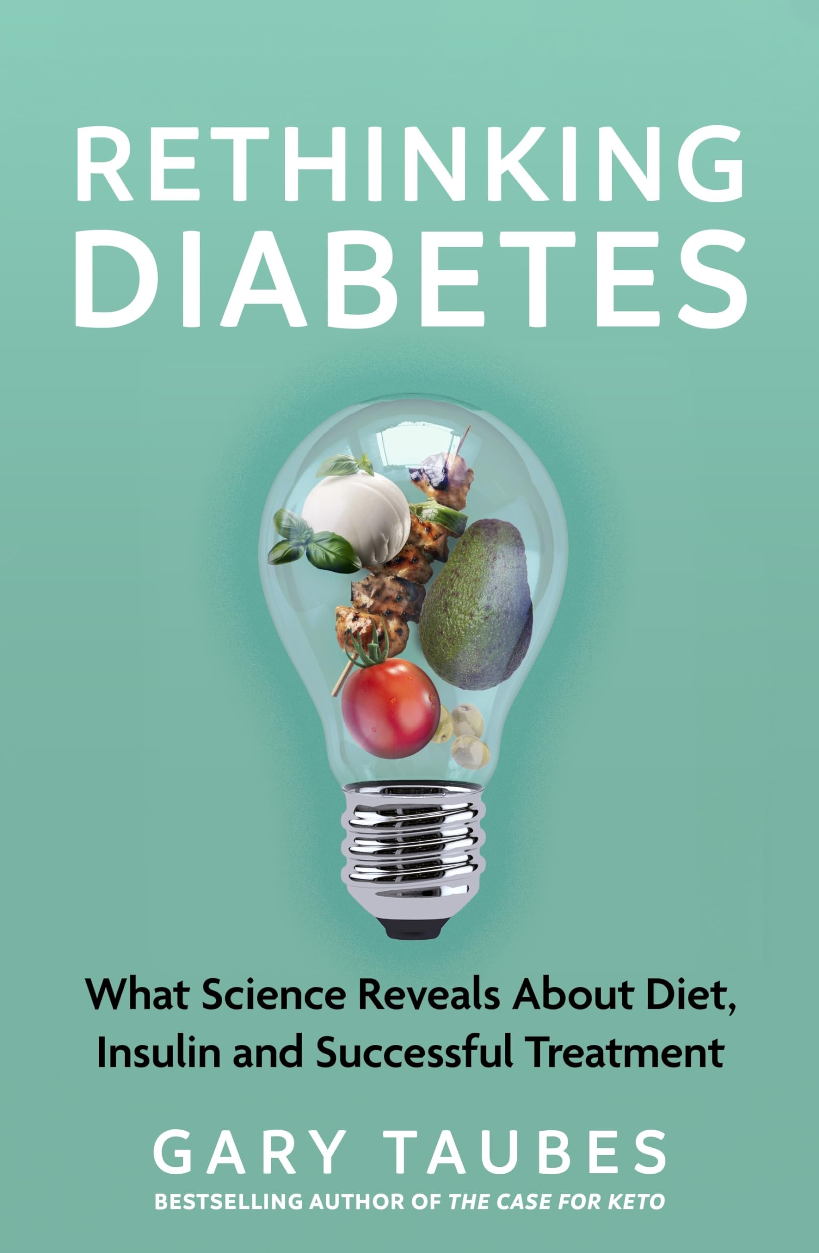 Rethinking Diabetes: What Science Reveals about Diet, Insulin and Successful Treatments book