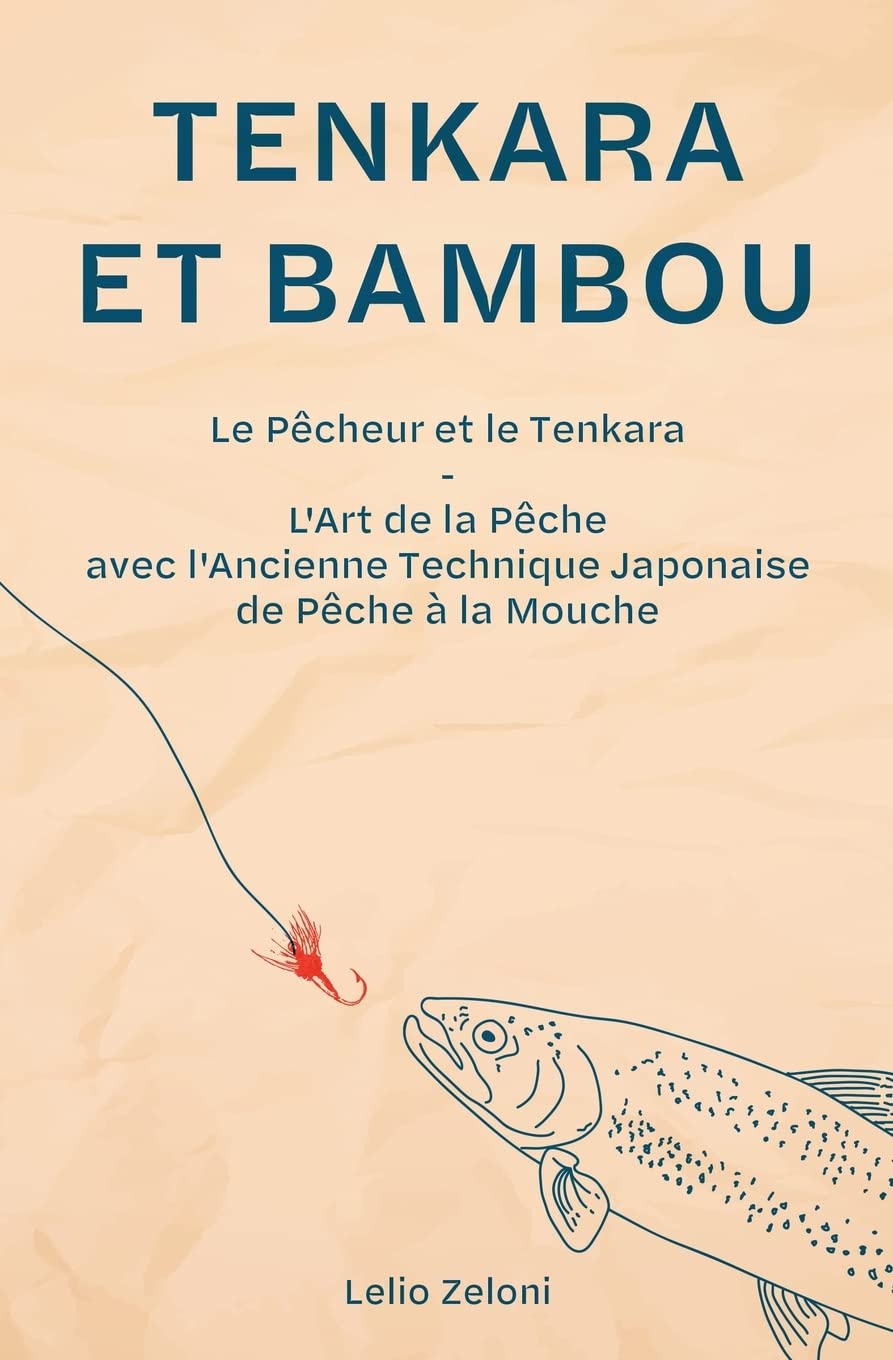 Tenkara et Bambou: Le Pêcheur et le Tenkara - L'Art de la Pêche avec l'Ancienne Technique Japonaise de Pêche à la Mouche book