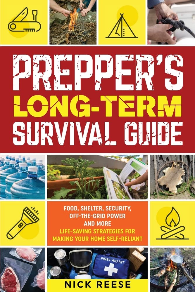 Prepper's Long-Term Survival Guide: Security, Shelter, Food, Off-the-Grid Power and More Life-Saving Strategies for Making Your Home Self-Reliant Self-help