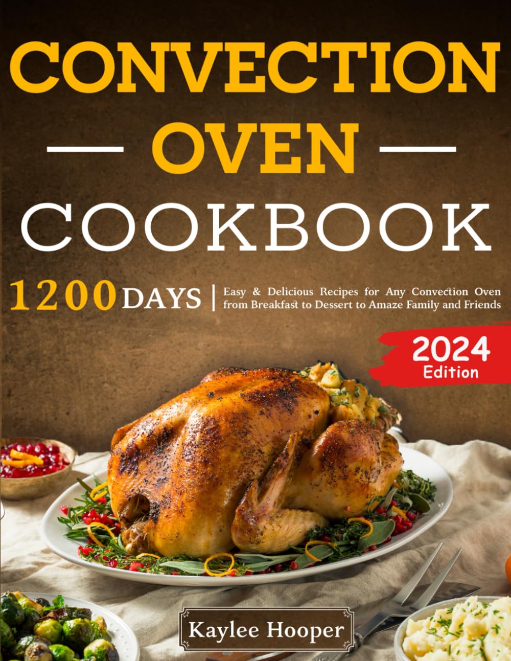 Convection Oven Cookbook: 1200 Days Easy & Delicious Recipes for Any Convection Oven from Breakfast to Dessert to Amaze Family and Friends Cooking & Enjoying